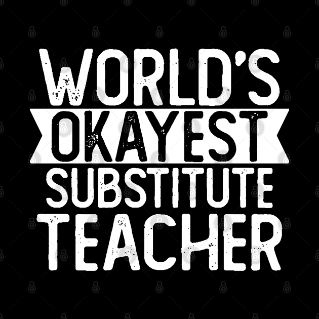 World's Okayest Substitute Teacher T shirt Substitute Teacher Gift by mommyshirts