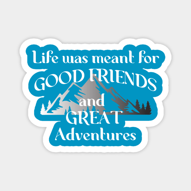 Good Friends & Great Adventures Magnet by TrailRunner