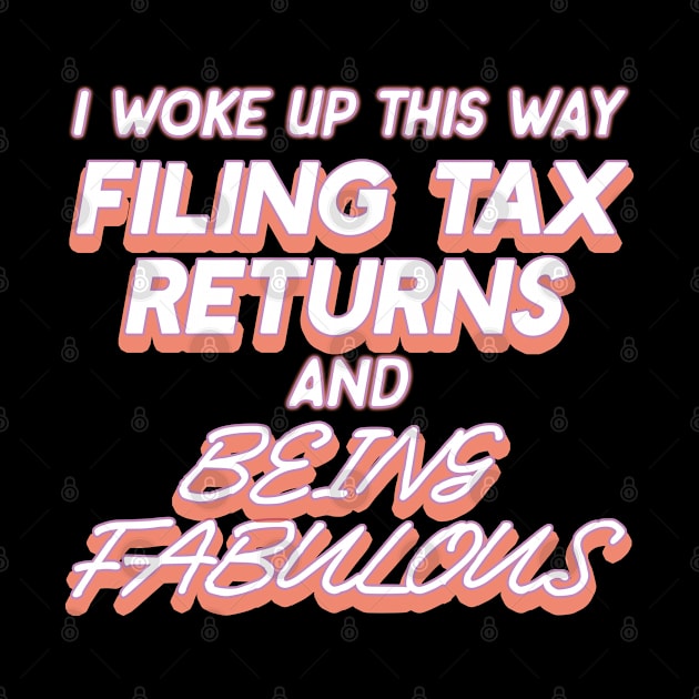 I Woke Up This Way Filing Tax Returns And Being Fabulous CPA Accountant by AutomaticSoul