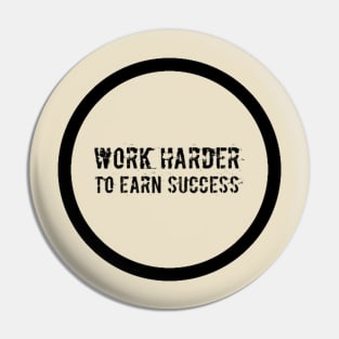 Work Harder To Earn Success Pin