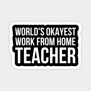 Worlds Okayest Work From Home Teacher Magnet