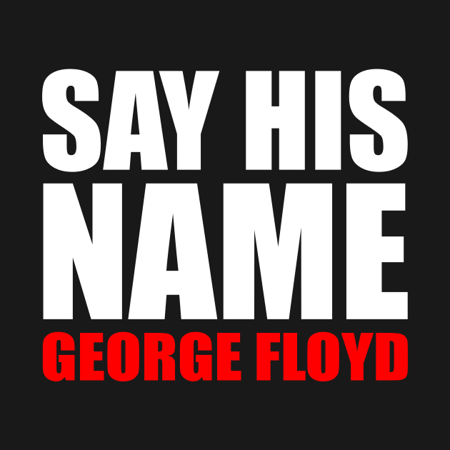 Say His Name George Floyd by PatelUmad