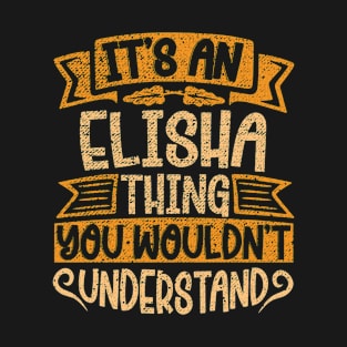 It's An Elisha Thing You Wouldn't Understand T-Shirt