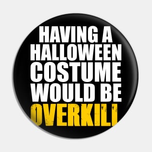 Halloween Costume Overkill Pin