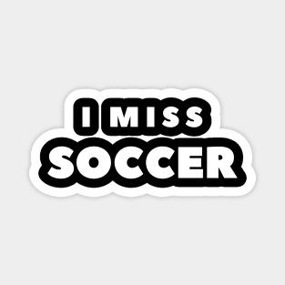 I MISS SOCCER Magnet