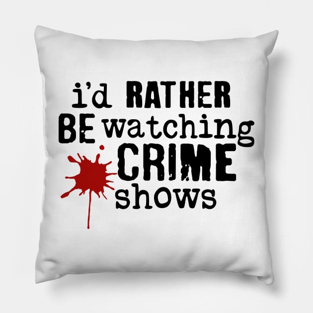 I'd Rather Be Watching Crime Shows Pillow by CB Creative Images