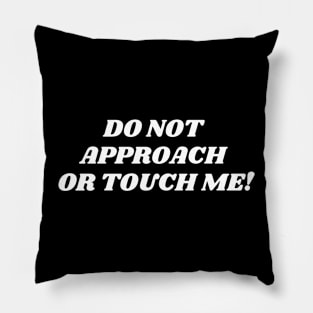 do not approach or touch me! Pillow