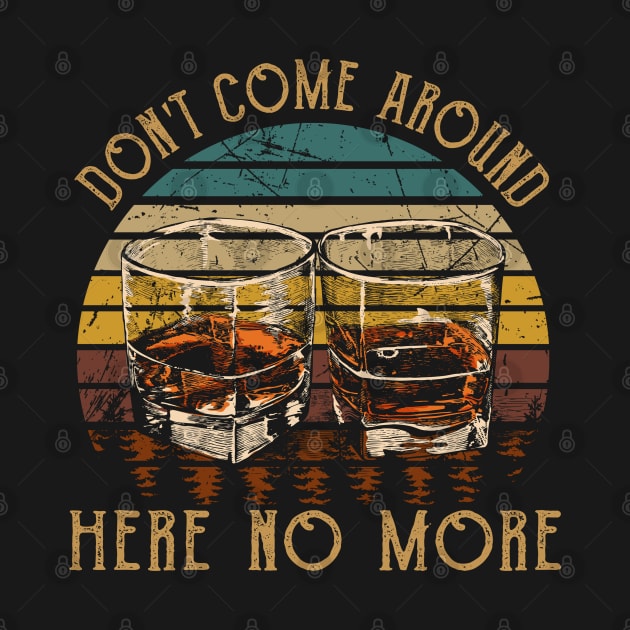 Don't Come Around Here No More Quotes Wine Glasses by Creative feather