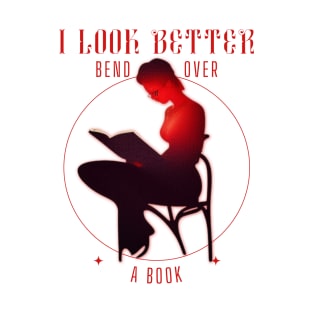 i look better bent over a book T-Shirt