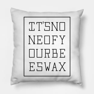 None of your beeswax (blk) Pillow