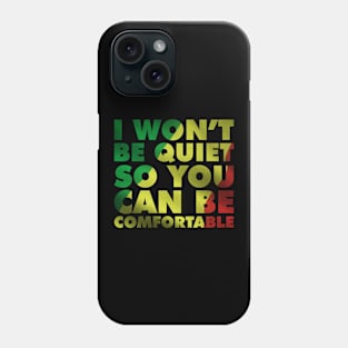 I Won't Be Quiet So you Can Be Comfortable African Flag Phone Case