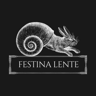 Festina Lente - Make Haste Slowly T-Shirt