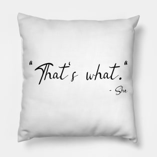 "That's Was" - She - Said - Funny Quotes Pillow