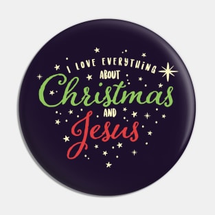 I Love Everything About Christmas and Jesus Pin