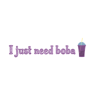 I just need boba T-Shirt