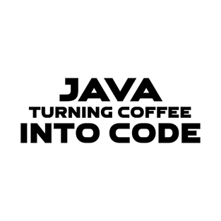 Java Turning Coffee Into Code Programming T-Shirt