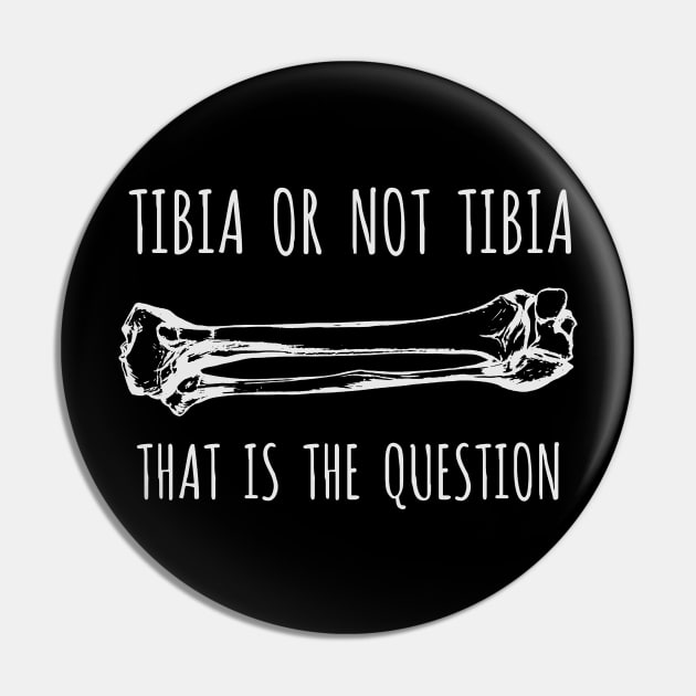 Tibia Or Not Tibia Pin by Bigfinz