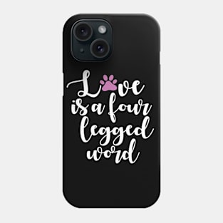 Love Is A Four Legged Word Phone Case