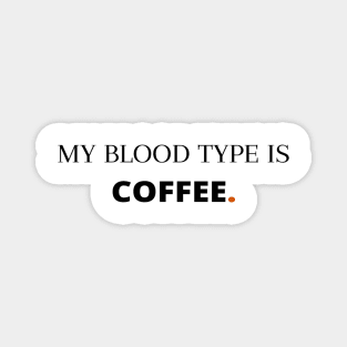 MY BLOOD TYPE IS COFFEE FUNNY SAYING GIFT IDEA FOR COFFEE LOVERS Magnet