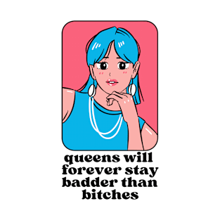 Queens will forever stay badder than bitches T-Shirt