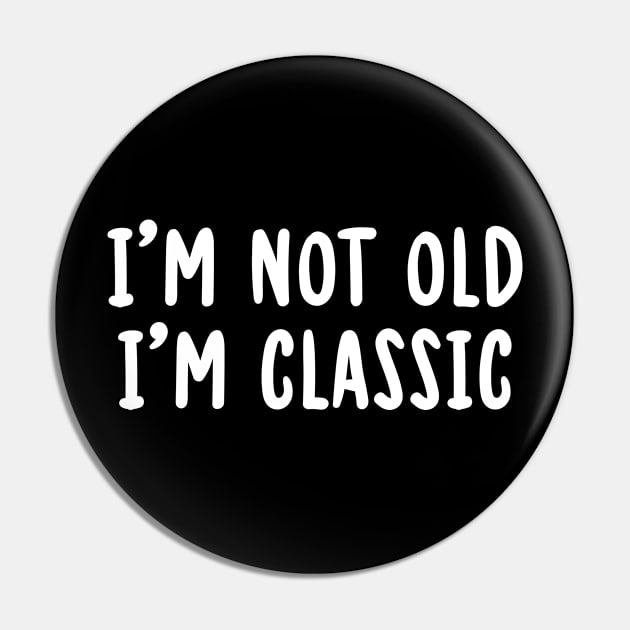 I'm Not Old I'm Classic  Father's Day Dad Pin by TIHONA