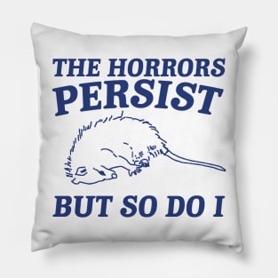 The Horrors Persist but so do i Possum T Shirt, Weird Opossum T Shirt, Meme T Shirt, Trash Panda Pillow