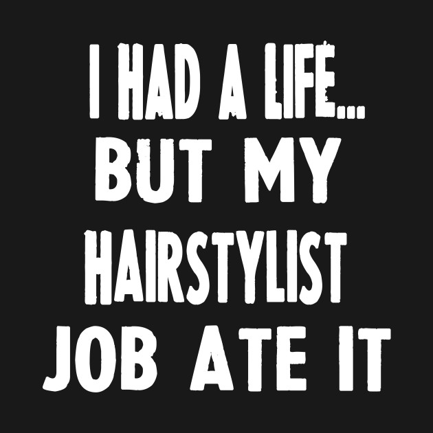 Funny Gifts For Hairstylists Hairstylist T Shirt Teepublic De
