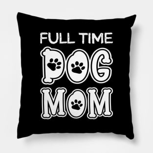 Full Time Dog Mom Pillow