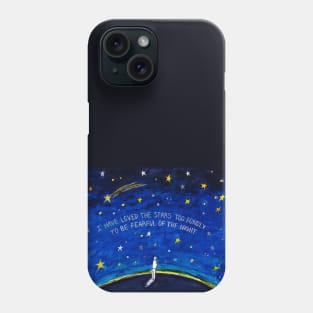 I have Loved the Stars too Fondly to be Fearful of the Night Phone Case