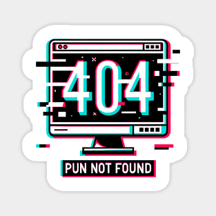 Error 404 Pun Not Found Magnet