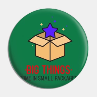 BIG THINGS COME IN SMALL PACKAGES Pin
