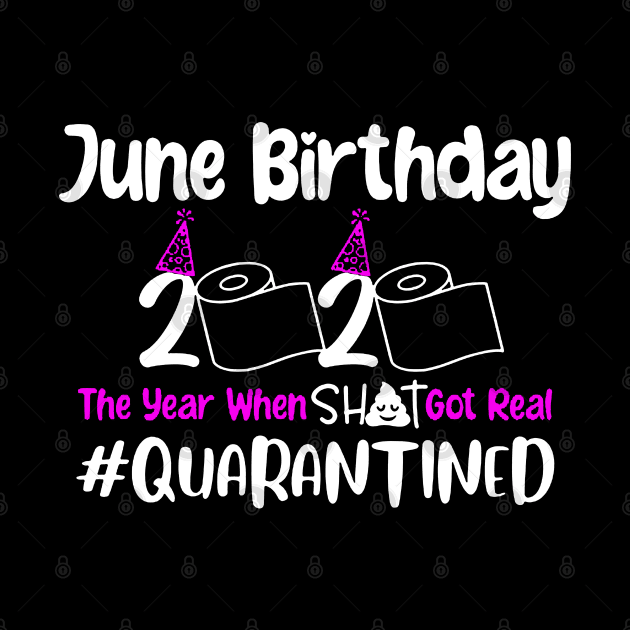 June Birthday 2020 The Year When Shit Got Real Quarantined by DAN LE