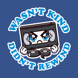 Wasn't Kind, Didn't Rewind T-Shirt