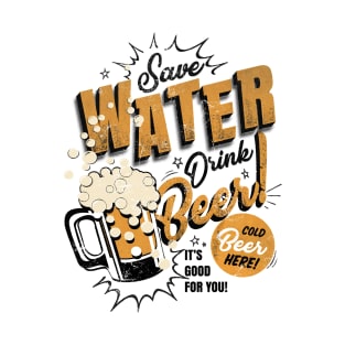 Save water and drink beer tee T-Shirt