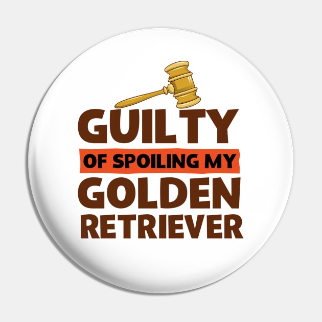 Guilty Of Spoiling My Golden Retriever Dog Lovers Pin by screamingfool