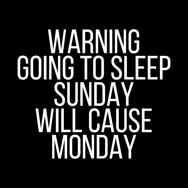 Warning going to sleep sunday will cause monday by StraightDesigns