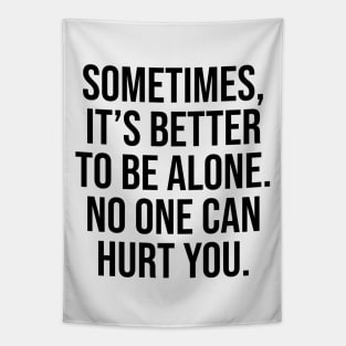 Sometimes is better to be alone, no one can hurt you Tapestry