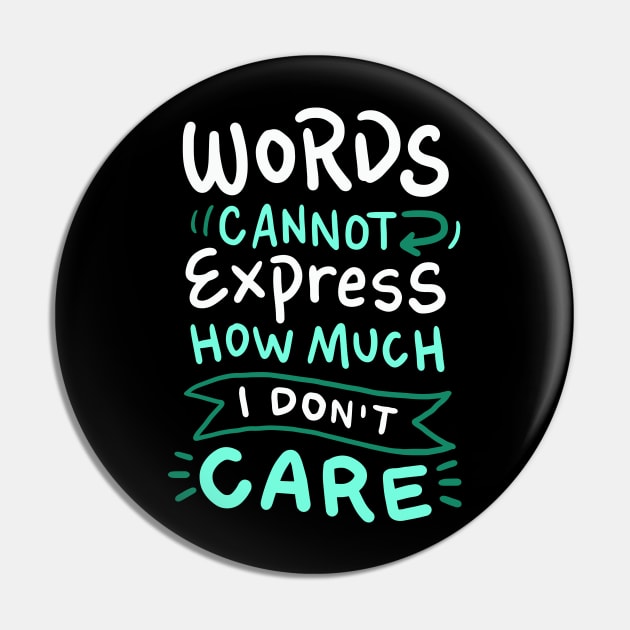 Words Cannot Express how much I Don't Care - Funny Sarcasm Pin by Nowhereman78