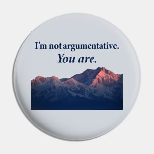 I'm not argumentative Pin