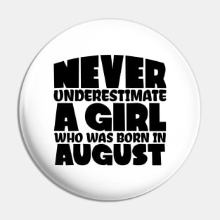 Never underestimate a girl who was born in August Pin