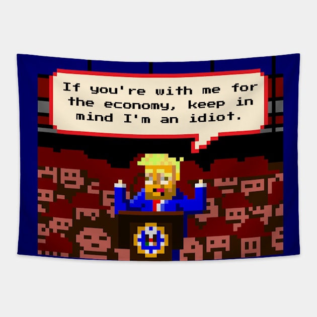 If You're With Me For The Economy, Keep In Mind I'm An Idiot Tapestry by trumpfun