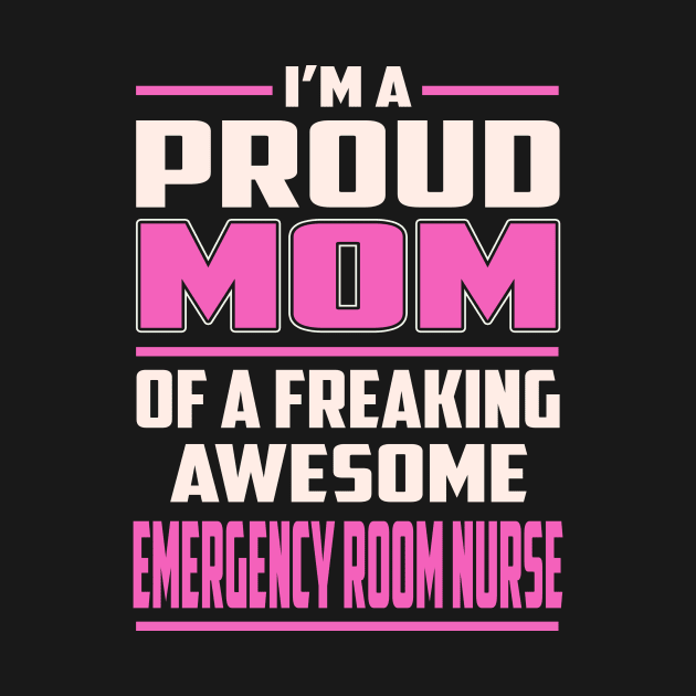 Proud MOM Emergency Room Nurse by TeeBi