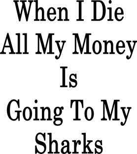 When I Die All My Money Is Going To My Sharks Magnet