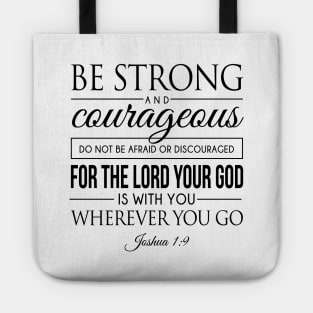 Be strong and courageous. Do not be frightened, and do not be dismayed, for the LORD your God is with you wherever you go - Joshua 1:9 | Bible Quotes Tote