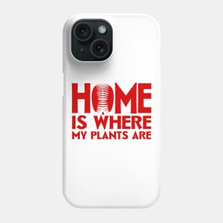 Home Is Where My Plants Are Phone Case