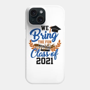 We Bring the Fun Class of 2021 Phone Case