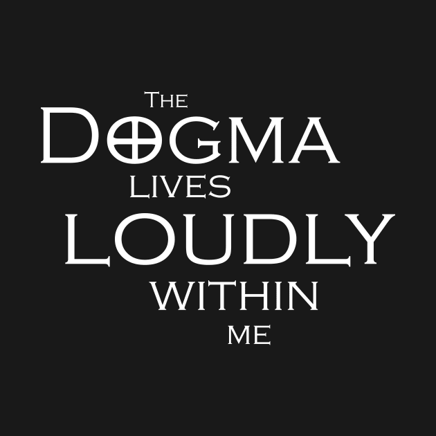 The Dogma Lives Loudly by steven pate custom art