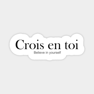 CROIS EN TOI: BELIEVE IN YOURSELF Magnet