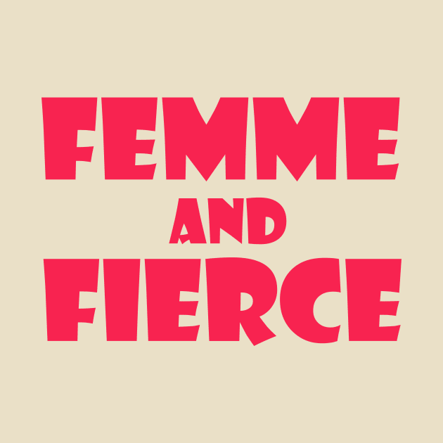 Femme and Fierce by thedesignleague