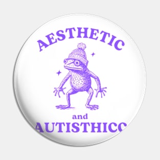 AESTHETIC AND AUTISTHICC Memeshirt Pin